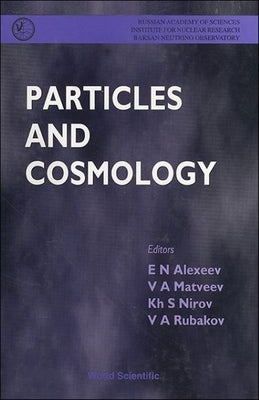 Particles and Cosmology - Proceedings of the International School by Alexeev, E. N.