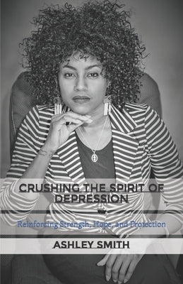 Crushing the Spirit of Depression: Reinforcing Strength, Hope, and Protection by Mayor, Sarah