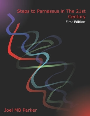 Steps to Parnassus in The 21st Century: An Overview of Composition Skills: First Edition by Parker, Joel Matthew Bradley