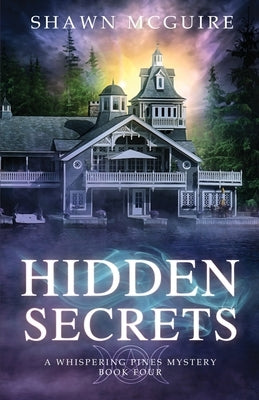 Hidden Secrets: A Whispering Pines Mystery: book 4 by McGuire, Shawn