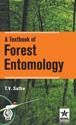 A Textbook of Forest Entomology by T V Sathe