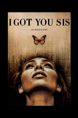 I Got You Sis: Healing After Abuse Workbook: A Guided Journey to Healing, Rebuilding, and Thriving by Dyer, Jessica