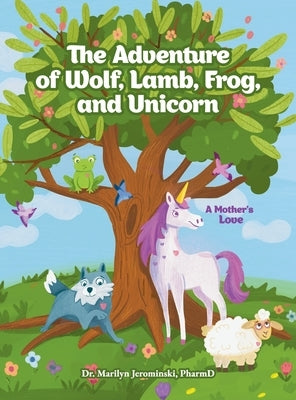 The Adventure of Wolf, Lamb, Frog, and Unicorn: A Mother's Love by Jerominski, Marilyn