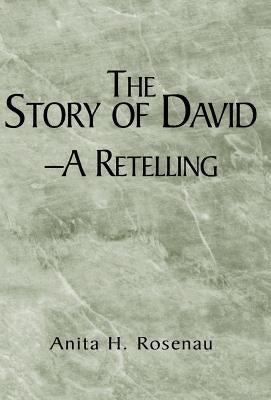 The Story of David- A Retelling by Rosenau, Anita H.