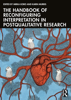 The Handbook of Reconfiguring Interpretation in Postqualitative Research by Koro, Mirka