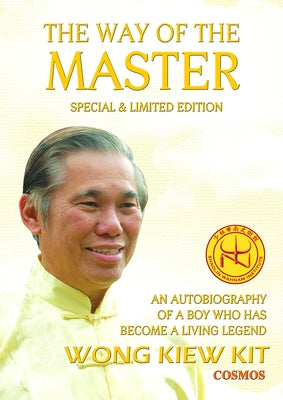 The Way of the Master (Special & Limited Edition): An Autobiography of a Boy Who Has Become a Living Legend by Wong, Kiew Kit