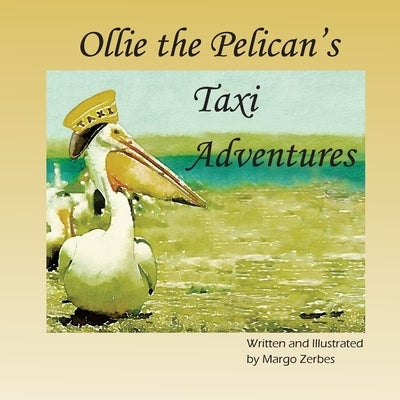 Ollie the Pelican's Taxi Adventures by Zerbes, Margo