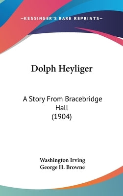 Dolph Heyliger: A Story From Bracebridge Hall (1904) by Irving, Washington
