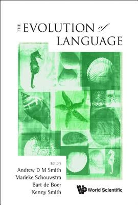 Evolution of Language, the - Proceedings of the 8th International Conference (Evolang8) by Smith, Andrew D. M.