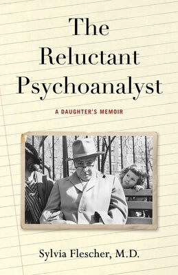 The Reluctant Psychoanalyst: A Daughter's Memoir by Flescher, Sylvia