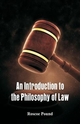 An Introduction to the Philosophy of Law by Pound, Roscoe