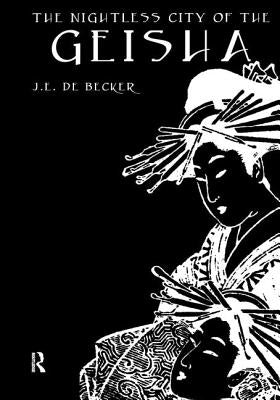 The Nightless City of the Geisha by de Becker, D. E.