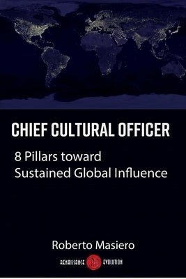 Chief Cultural Officer: 8 Pillars toward Sustained Global Influence by Masiero, Roberto