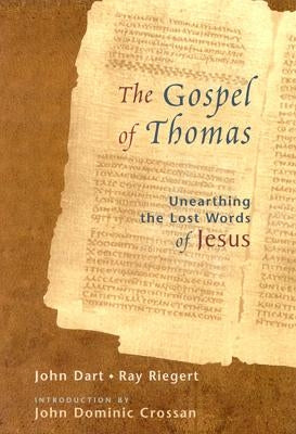 The Gospel of Thomas: Discovering the Lost Words of Jesus by Dart, John