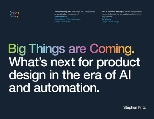 Big Things are Coming. What's next for product design in the era of AI and automation. by Fritz, Stephen