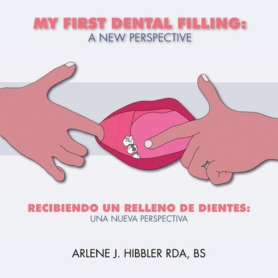 My First Dental Filling: a New Perspective: Recibiendo Un Relleno De Dientes: Una Nueva Perspectiva by Hibbler Rda Bs, Arlene J.