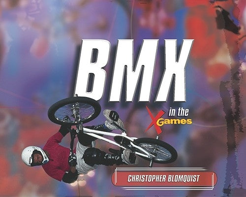 BMX in the X Games by Blomquist, Christopher
