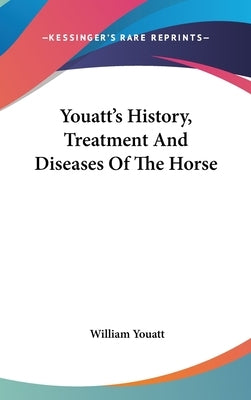 Youatt's History, Treatment And Diseases Of The Horse by Youatt, William