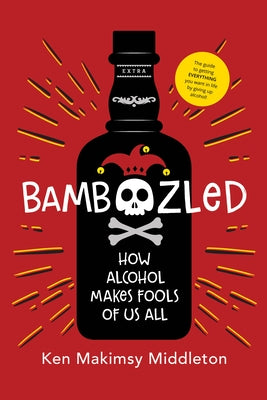 Bamboozled: The Guide to Getting Everything You Want in Life by Giving Up Alcohol by Middleton, Ken Makimsy