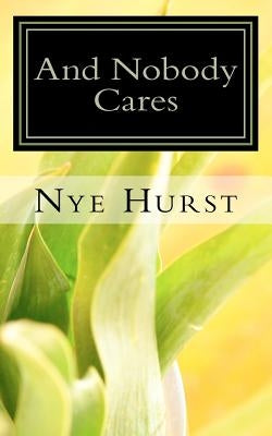 And Nobody Cares: Thoughts on the African-American Journey into the 21st Century by Hurst, Nye