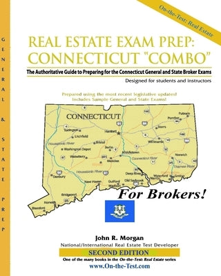 Real Estate Exam Prep: Connecticut Broker "Combo"-2nd edition: The Authoritative Guide to Preparing for the Connecticut General and State Broker Exams by Morgan, John R.