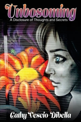 Unbosoming: A Disclosure of Thoughts and Secrets by Vescio-Dibella, Cathy