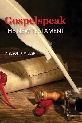 Gospelspeak: The New Testament by Miller, Nelson