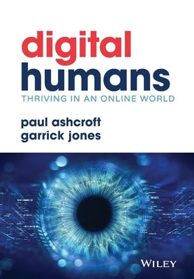 Digital Humans: Thriving in an Online World by Ashcroft, Paul