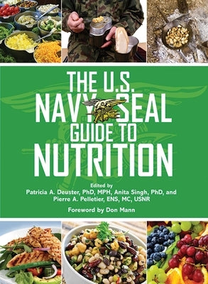 The U.S. Navy SEAL Guide to Nutrition by Deuster, Patricia A.