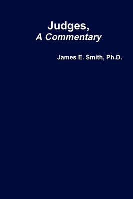 Judges, A Commentary by Smith, James E.