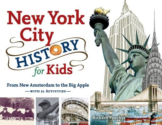 New York City History for Kids: From New Amsterdam to the Big Apple with 21 Activities by Panchyk, Richard