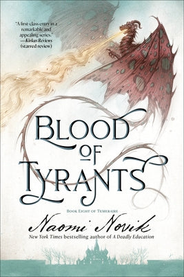 Blood of Tyrants: Book Eight of Temeraire by Novik, Naomi