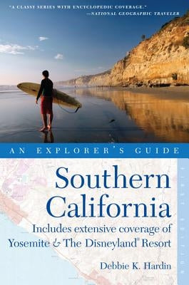 Explorer's Guide Southern California: Includes Extensive Coverage of Yosemite & the Disneyland Resort by Hardin, Debbie K.