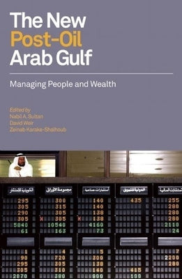 The New Post-Oil Arab Gulf: Managing People and Wealth by Sultan, Nabil