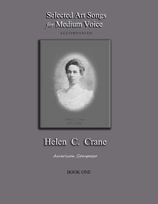 Selected Art Songs for Medium Voice accompanied Helen C. Crane Book One: American composer by Crane, Bernard R.