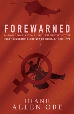 Forewarned: A Woman at War ... with the Military System by Allen, Diane