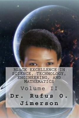 Black Excellence in Science, Technology, Engineering, and Mathematics: Volume II by Jimerson, Rufus O.