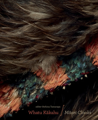 Whatu Kakahu: Maori Cloaks by Tamarapa, Awhina