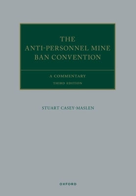 The Anti-Personnel Mine Ban Convention: A Commentary by Casey-Maslen, Stuart