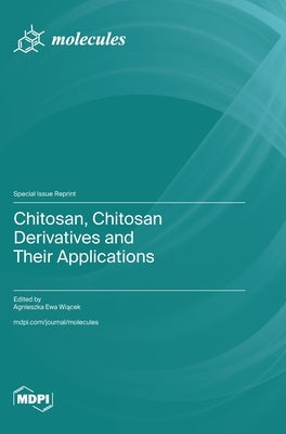 Chitosan, Chitosan Derivatives and Their Applications by Wiącek, Agnieszka Ewa