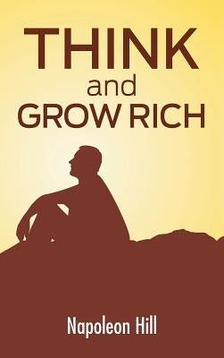 Think And Grow Rich: The Secret To Wealth Updated For The 21St Century by Hill, Napoleon