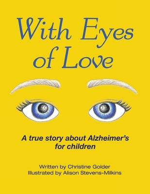 With Eyes of Love: A True Story About Alzheimer's for Children by Golder, Christine
