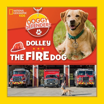Doggy Defenders: Dolley the Fire Dog by National Geographic Kids