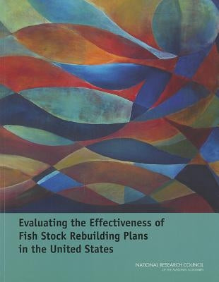 Evaluating the Effectiveness of Fish Stock Rebuilding Plans in the United States by National Research Council