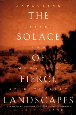 The Solace of Fierce Landscapes: Exploring Desert and Mountain Spirituality by Lane, Belden C.