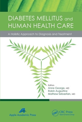 Diabetes Mellitus and Human Health Care: A Holistic Approach to Diagnosis and Treatment by George, Anne
