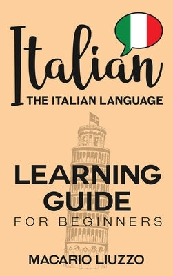Italian: The Italian Language Learning Guide for Beginners by Liuzzo, Macario
