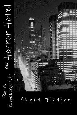 Horror Hotel: Short Fiction by Koppelberger Jr, Ron W.