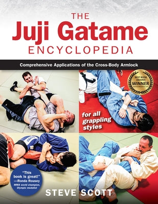 Juji Gatame Encyclopedia: Comprehensive Applications of the Cross-Body Armlock for All Grappling Styles by Scott, Steve