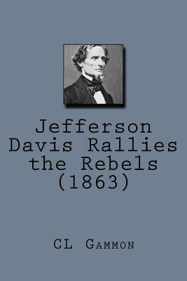 Jefferson Davis Rallies the Rebels (1863) by Gammon, CL
